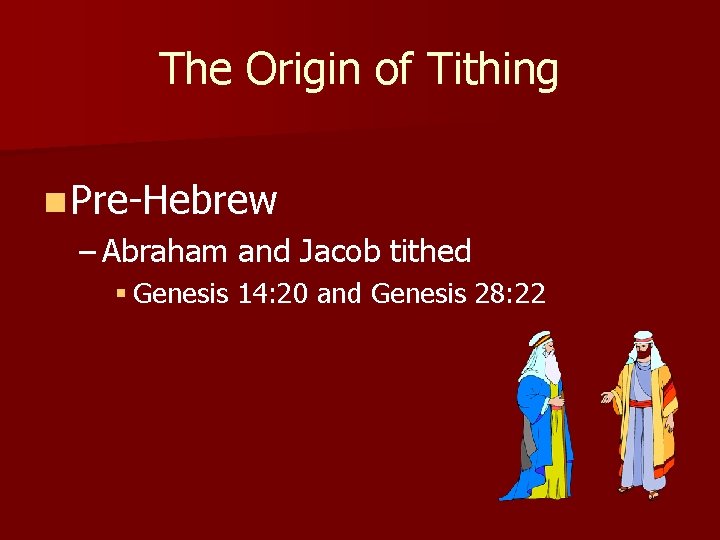 The Origin of Tithing n Pre-Hebrew – Abraham and Jacob tithed § Genesis 14: