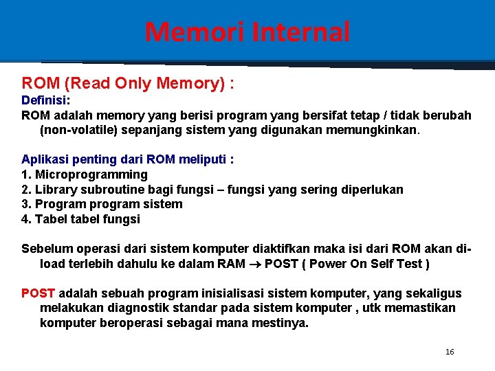Memori Internal ROM (Read Only Memory) : Definisi: ROM adalah memory yang berisi program