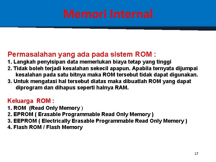 Memori Internal Permasalahan yang ada pada sistem ROM : 1. Langkah penyisipan data memerlukan