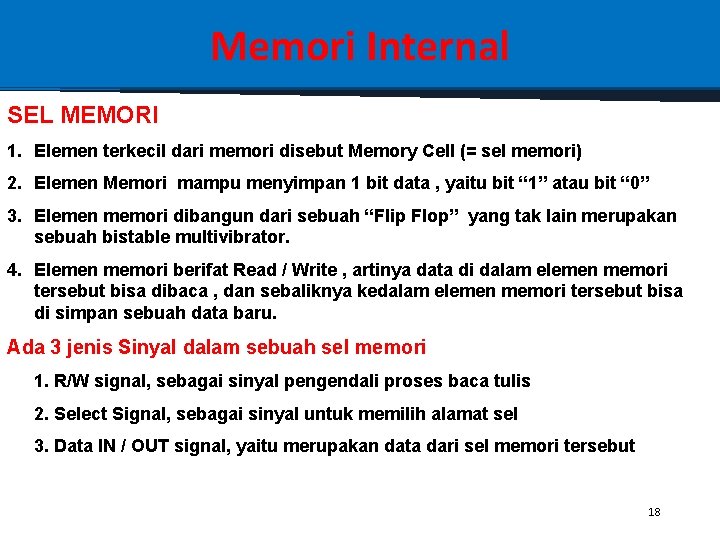 Memori Internal SEL MEMORI 1. Elemen terkecil dari memori disebut Memory Cell (= sel