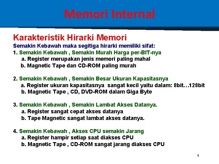 Memori Internal Karakteristik Hirarki Memori Semakin Kebawah maka segitiga hirarki memiliki sifat: 1. Semakin