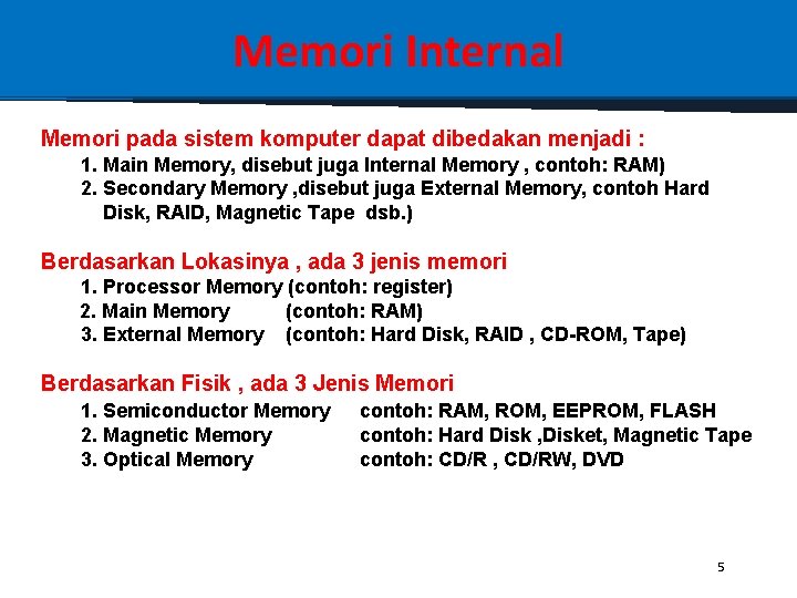 Memori Internal Memori pada sistem komputer dapat dibedakan menjadi : 1. Main Memory, disebut