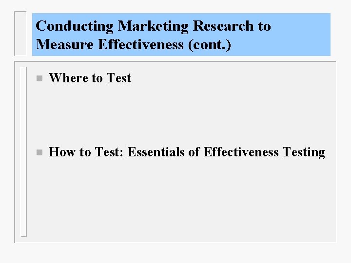 Conducting Marketing Research to Measure Effectiveness (cont. ) n Where to Test n How