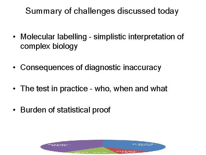 Summary of challenges discussed today • Molecular labelling – simplistic interpretation of complex biology