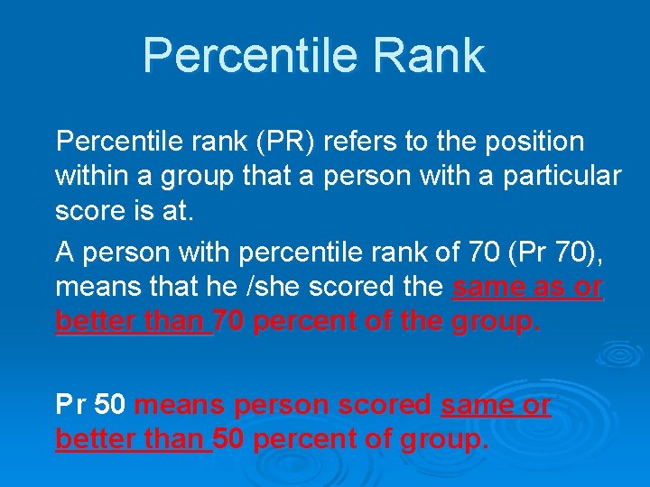 Percentile Rank Percentile rank (PR) refers to the position within a group that a