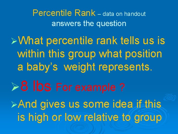 Percentile Rank – data on handout answers the question ØWhat percentile rank tells us