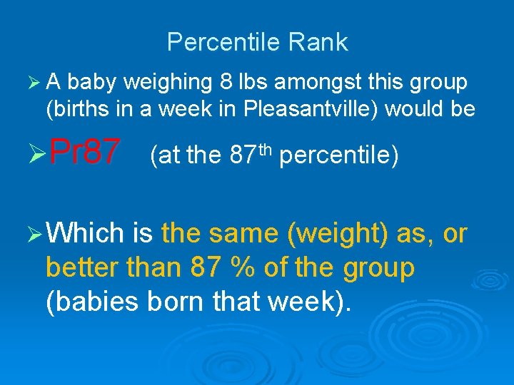 Percentile Rank Ø A baby weighing 8 lbs amongst this group (births in a