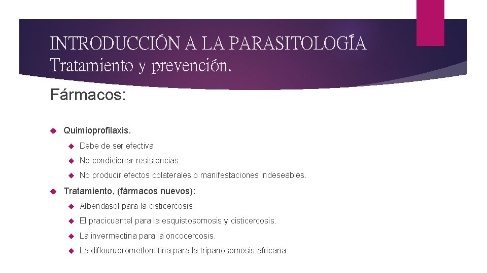 INTRODUCCIÓN A LA PARASITOLOGÍA Tratamiento y prevención. Fármacos: Quimioprofilaxis. Debe de ser efectiva. No