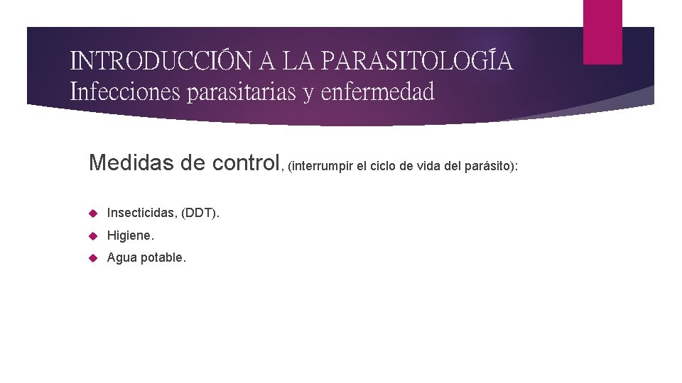 INTRODUCCIÓN A LA PARASITOLOGÍA Infecciones parasitarias y enfermedad Medidas de control, (interrumpir el ciclo