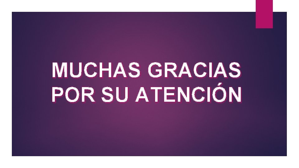 MUCHAS GRACIAS POR SU ATENCIÓN 