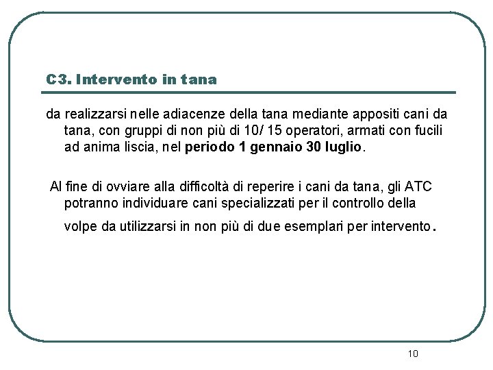 C 3. Intervento in tana da realizzarsi nelle adiacenze della tana mediante appositi cani