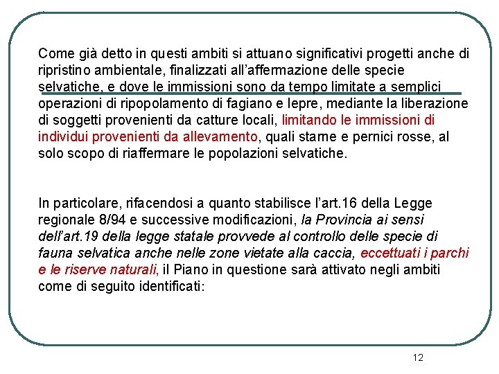 Come già detto in questi ambiti si attuano significativi progetti anche di ripristino ambientale,