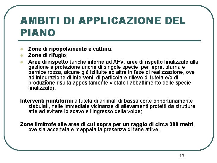 AMBITI DI APPLICAZIONE DEL PIANO l l l Zone di ripopolamento e cattura; Zone