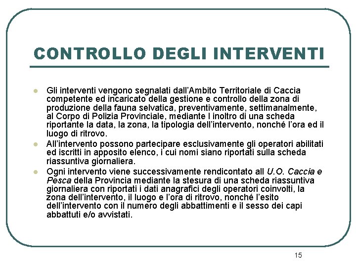 CONTROLLO DEGLI INTERVENTI l l l Gli interventi vengono segnalati dall’Ambito Territoriale di Caccia