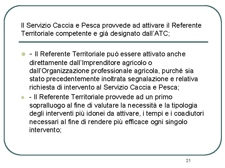 Il Servizio Caccia e Pesca provvede ad attivare il Referente Territoriale competente e già