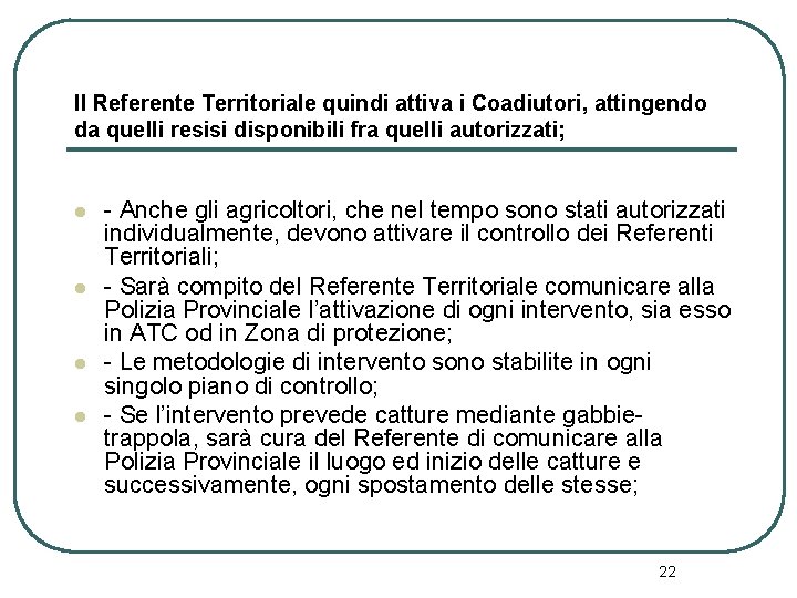 Il Referente Territoriale quindi attiva i Coadiutori, attingendo da quelli resisi disponibili fra quelli