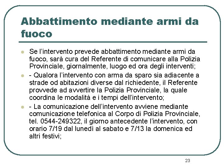 Abbattimento mediante armi da fuoco l l l Se l’intervento prevede abbattimento mediante armi