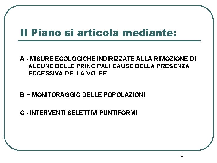 Il Piano si articola mediante: A - MISURE ECOLOGICHE INDIRIZZATE ALLA RIMOZIONE DI ALCUNE