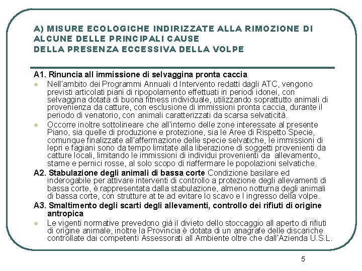 A) MISURE ECOLOGICHE INDIRIZZATE ALLA RIMOZIONE DI ALCUNE DELLE PRINCIPALI CAUSE DELLA PRESENZA ECCESSIVA