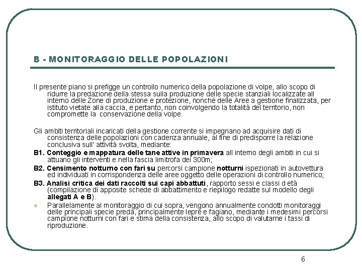 B - MONITORAGGIO DELLE POPOLAZIONI Il presente piano si prefigge un controllo numerico della