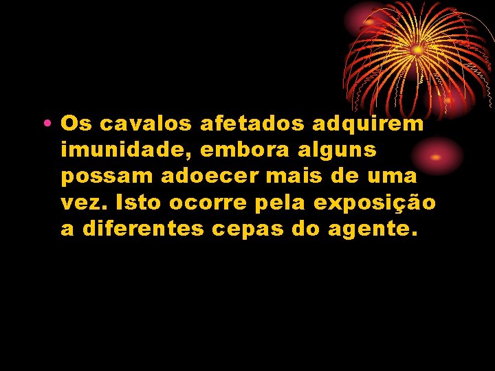  • Os cavalos afetados adquirem imunidade, embora alguns possam adoecer mais de uma