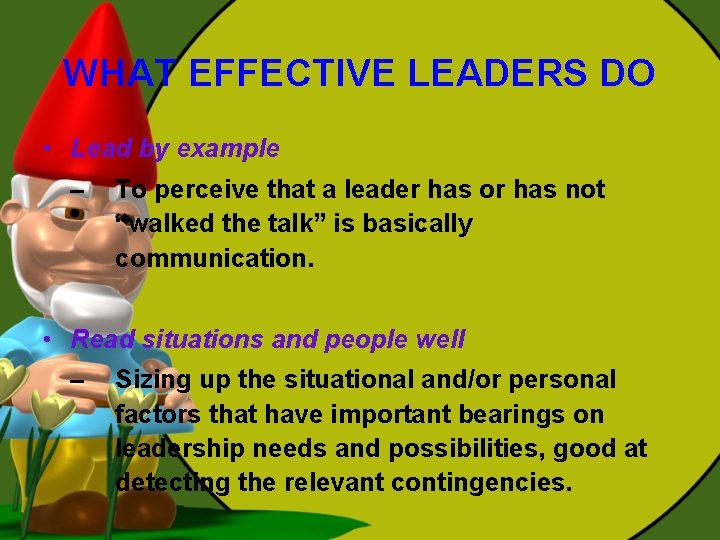WHAT EFFECTIVE LEADERS DO • Lead by example – To perceive that a leader