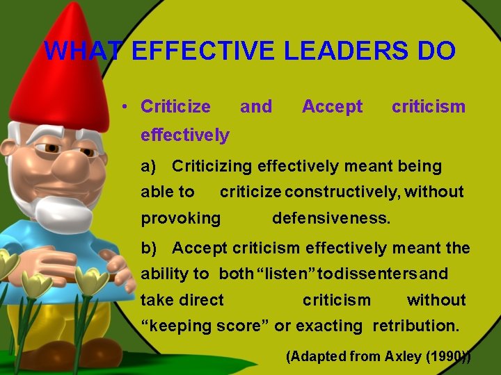 WHAT EFFECTIVE LEADERS DO • Criticize and Accept criticism effectively a) Criticizing effectively meant