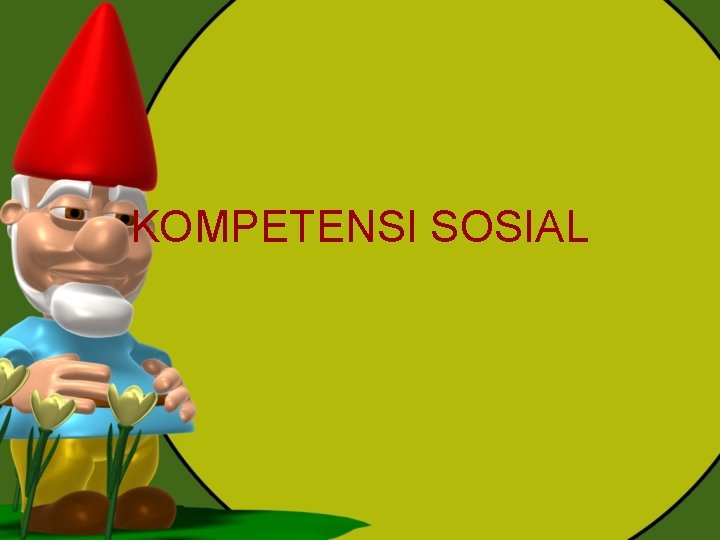 KOMPETENSI SOSIAL KOMPETENSI SOSIAL