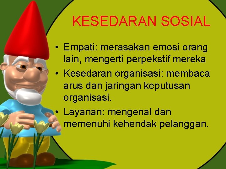 KESEDARAN SOSIAL • Empati: merasakan emosi orang lain, mengerti perpekstif mereka • Kesedaran organisasi: