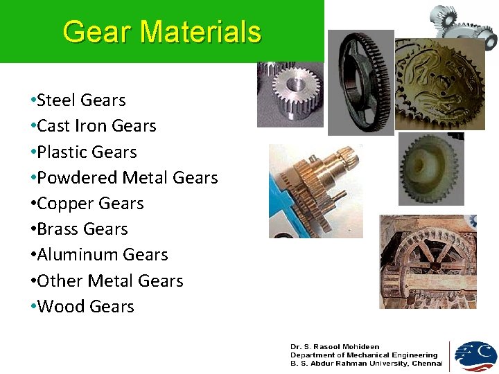 Gear Materials • Steel Gears • Cast Iron Gears • Plastic Gears • Powdered Gear Materials • Steel Gears • Cast Iron Gears • Plastic Gears • Powdered