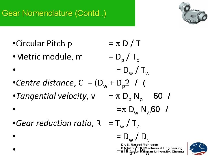 Gear Nomenclature (Contd. . ) • Circular Pitch p = D/T • Metric module, Gear Nomenclature (Contd. . ) • Circular Pitch p = D/T • Metric module,