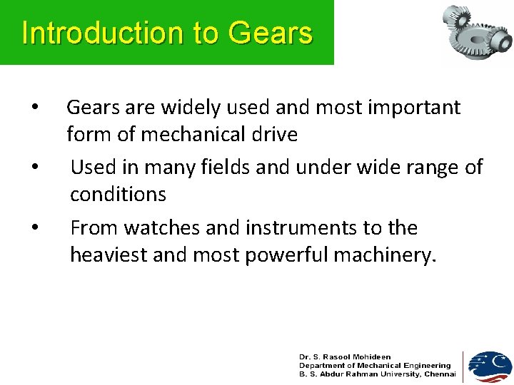 Introduction to Gears • • • Gears are widely used and most important form Introduction to Gears • • • Gears are widely used and most important form
