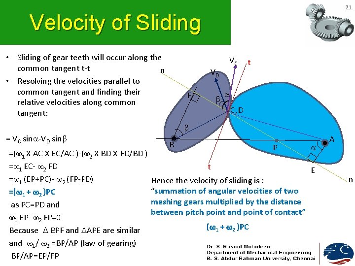 21 Velocity of Sliding • Sliding of gear teeth will occur along the common 21 Velocity of Sliding • Sliding of gear teeth will occur along the common
