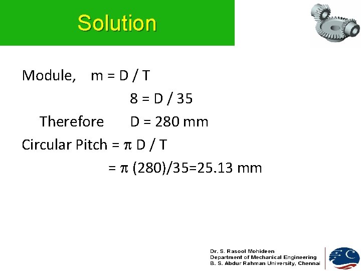 Solution Module, m = D / T 8 = D / 35 Therefore D Solution Module, m = D / T 8 = D / 35 Therefore D