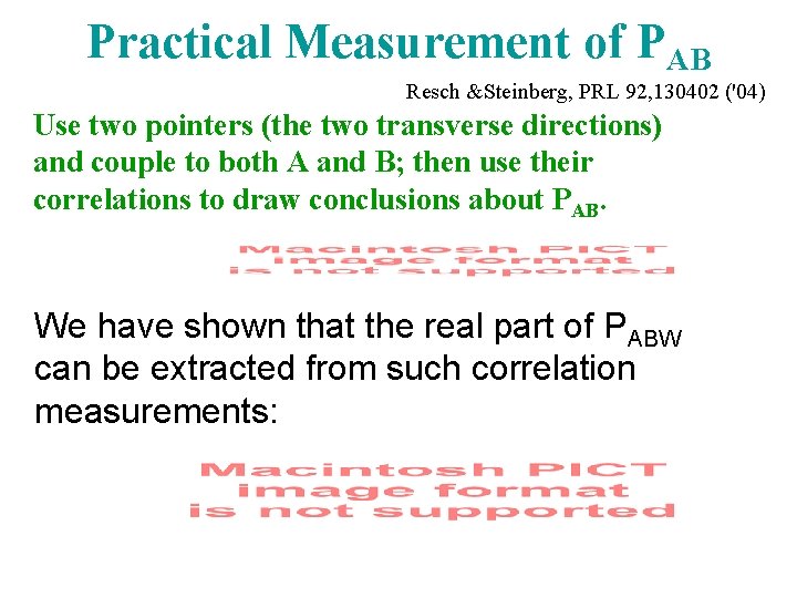 Practical Measurement of PAB Resch &Steinberg, PRL 92, 130402 ('04) Use two pointers (the