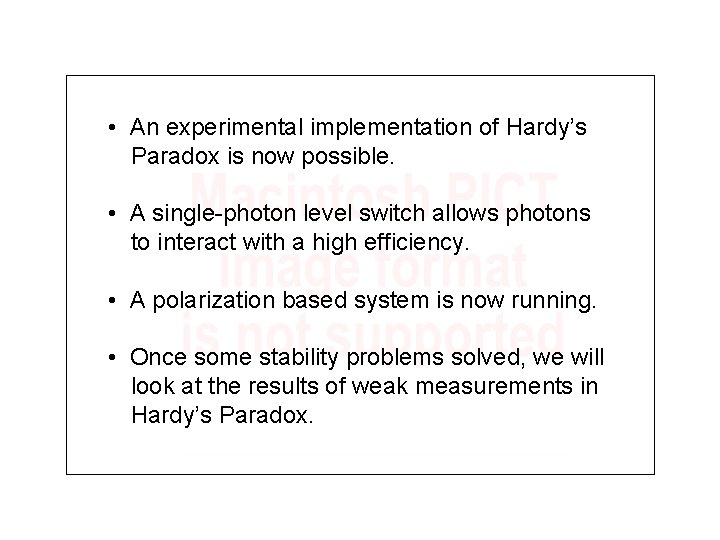  • An experimental implementation of Hardy’s Paradox is now possible. • A single-photon