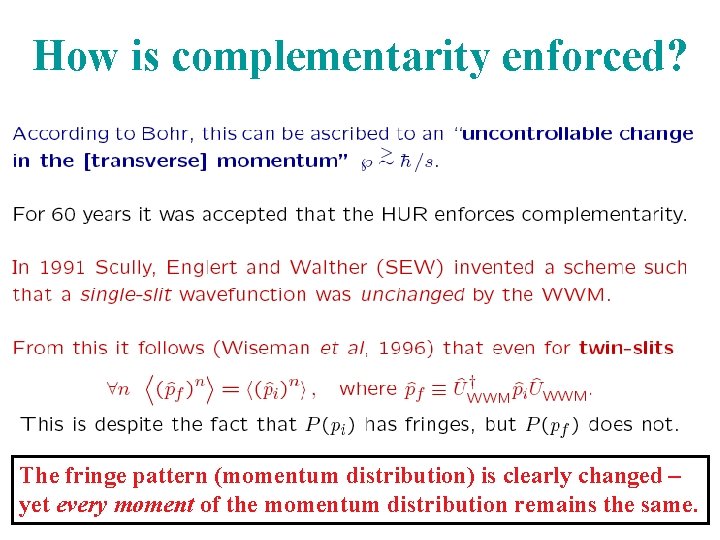 How is complementarity enforced? The fringe pattern (momentum distribution) is clearly changed – yet