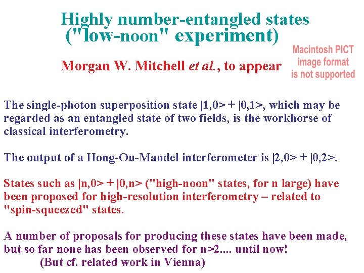 Highly number-entangled states ("low-noon" experiment). Morgan W. Mitchell et al. , to appear The