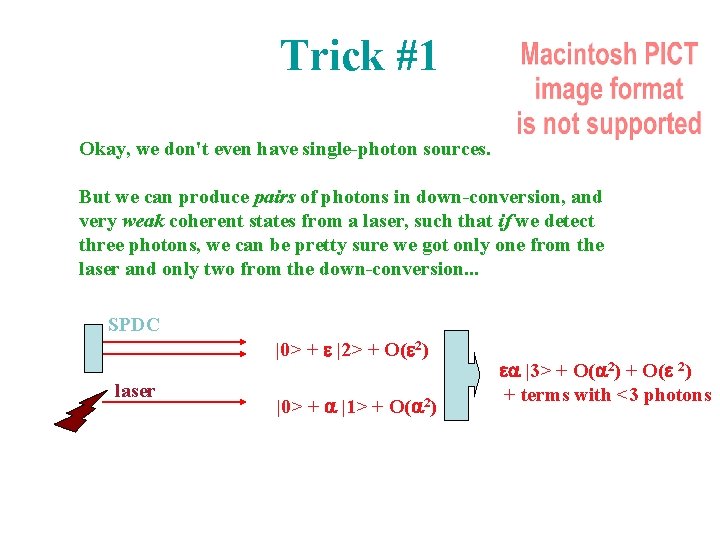 Trick #1 Okay, we don't even have single-photon sources. But we can produce pairs