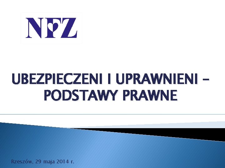 UBEZPIECZENI I UPRAWNIENI – PODSTAWY PRAWNE Rzeszów, 29 maja 2014 r. 