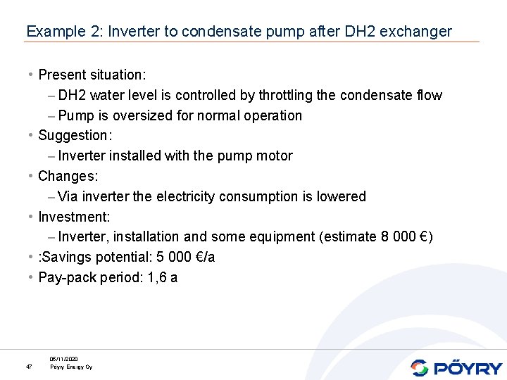 Example 2: Inverter to condensate pump after DH 2 exchanger • Present situation: –