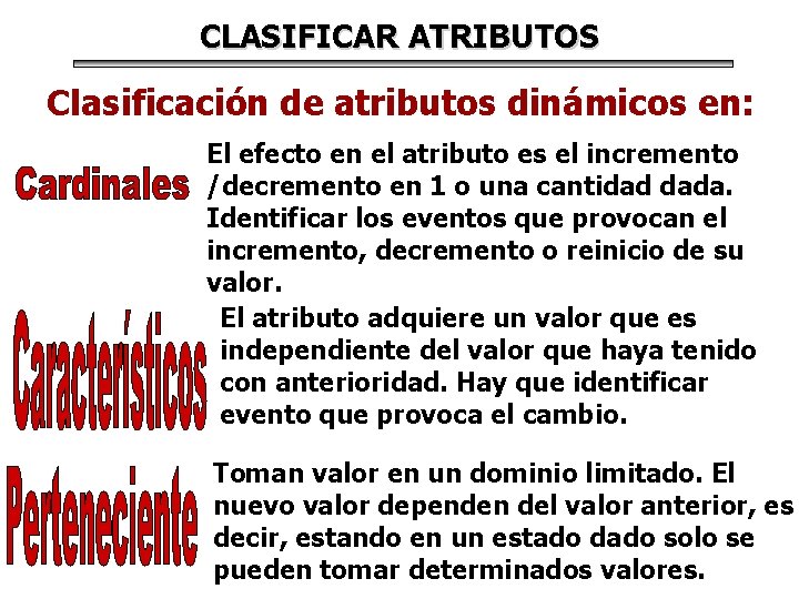 CLASIFICAR ATRIBUTOS Clasificación de atributos dinámicos en: El efecto en el atributo es el CLASIFICAR ATRIBUTOS Clasificación de atributos dinámicos en: El efecto en el atributo es el