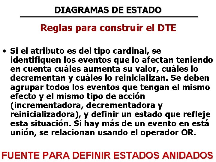 DIAGRAMAS DE ESTADO Reglas para construir el DTE • Si el atributo es del DIAGRAMAS DE ESTADO Reglas para construir el DTE • Si el atributo es del