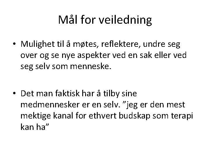 Mål for veiledning • Mulighet til å møtes, reflektere, undre seg over og se