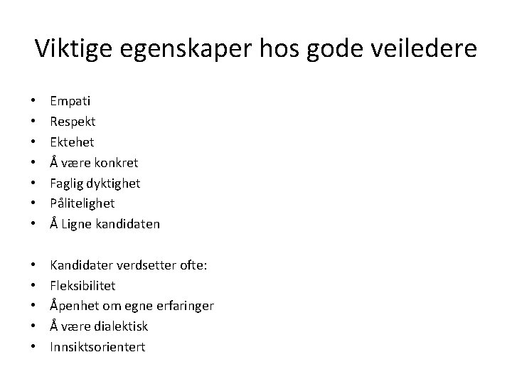 Viktige egenskaper hos gode veiledere • • Empati Respekt Ektehet Å være konkret Faglig