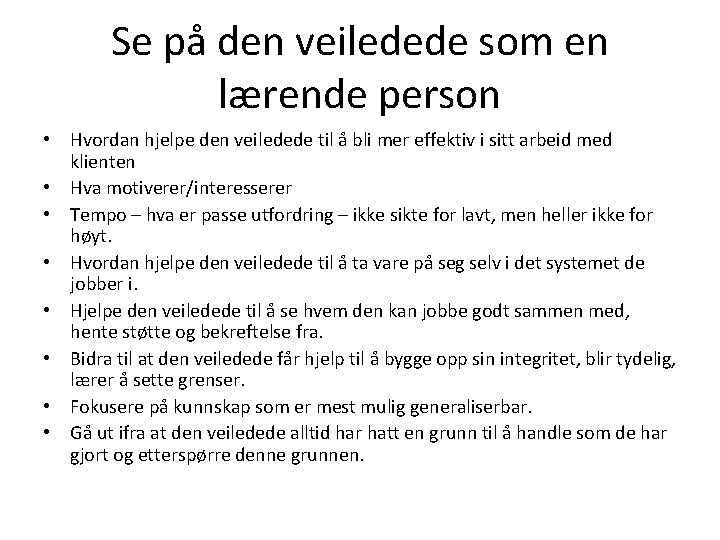 Se på den veiledede som en lærende person • Hvordan hjelpe den veiledede til