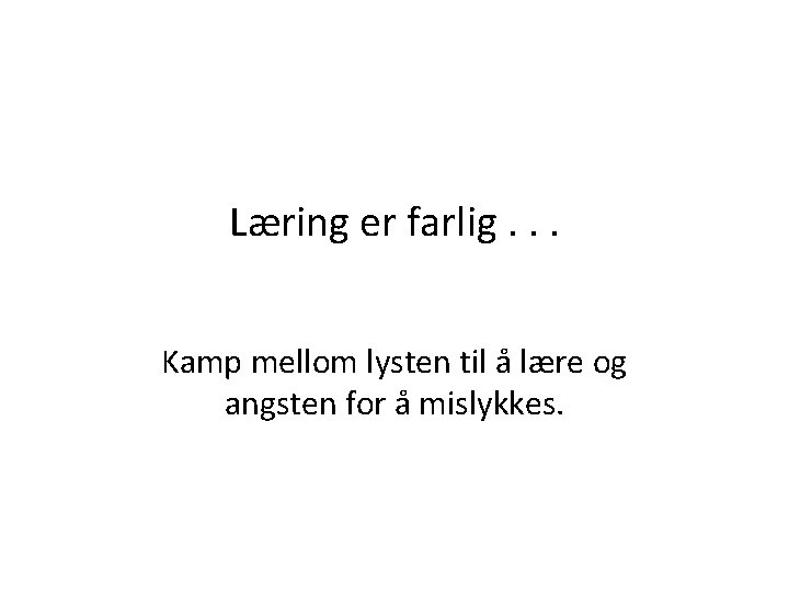 Læring er farlig. . . Kamp mellom lysten til å lære og angsten for