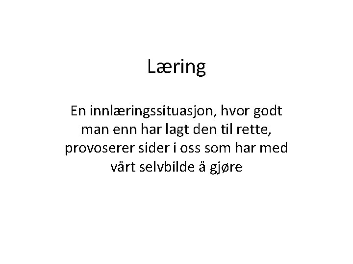 Læring En innlæringssituasjon, hvor godt man enn har lagt den til rette, provoserer sider