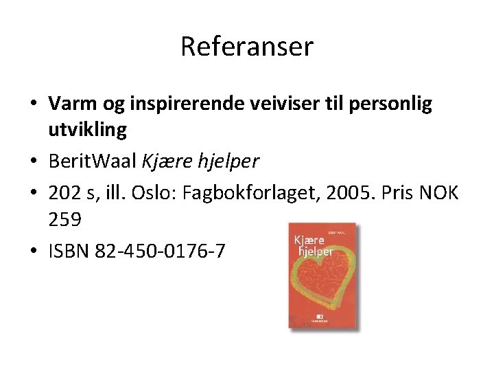 Referanser • Varm og inspirerende veiviser til personlig utvikling　 • Berit. Waal Kjære hjelper