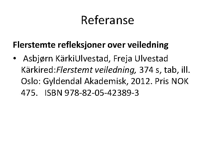 Referanse Flerstemte refleksjoner over veiledning • Asbjørn Kärki. Ulvestad, Freja Ulvestad Kärkired: Flerstemt veiledning,